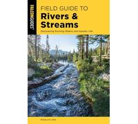 Field Guide to Rivers & Streams: Discovering Running Waters and Aquatic Life (Falcon Field Guide Series)