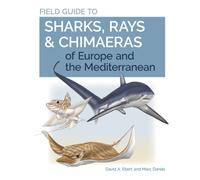 Field Guide to Sharks, Rays & Chimaeras of Europe and the Mediterranean
