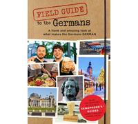 Field Guide to the Germans - A Witty and Insightful Guide to German Character, Culture and Quirks: Illustrated With Over 100 Colour Photos - Understanding German Humour, Habits, Values and Traditions