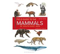 Field Guide to the Mammals of South-east Asia (2nd Edition): (2nd edition)