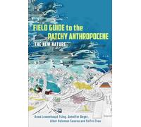 Field Guide to the Patchy Anthropocene : The New Nature
