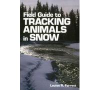 Field Guide to Tracking Animals in Snow: How to Identify and Decipher Those Mysterious Winter Trails