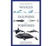 Field Guide to Whales, Dolphins and Porpoises by Mark Carwardine