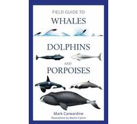 Field Guide to Whales, Dolphins and Porpoises by Mark Carwardine (author), Ma...