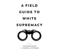 A Field Guide to White Supremacy