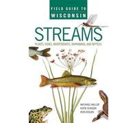 Field Guide to Wisconsin Streams: Plants, Fishes, Invertebrates, Amphibians, and Reptiles