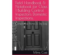 Field Handbook & Notebook for Class 1 Building Control Inspectors Domestic Inspections.: Compliance Notes & Site Log