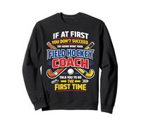 Field Hockey Coach If At First You Don't Succeed Try Doing Sweatshirt