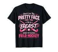 Field Hockey Don't Let The Pretty Face Fool You I'm A Beast T-Shirt
