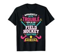 Field Hockey Friends Besties Buddy Apparently We're Trouble T-Shirt