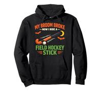 Field Hockey Halloween Witch My Broom Broke Now I Ride A Pullover Hoodie