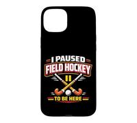 Field Hockey I Paused Field Hockey To Be Here Case for iPhone 15 Plus