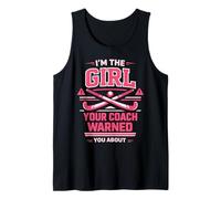 Field Hockey I'm The Girl Your Coach Warned You About Tank Top