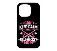 Field Hockey Mom Mother I Can't Keep Calm I'm A Field Hockey Case for iPhone 15 Pro