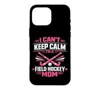 Field Hockey Mom Mother I Can't Keep Calm I'm A Field Hockey Case for iPhone 16 Pro Max