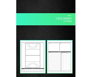 Field Hockey Play Designer: Playbook notebook for junior and senior sports training coaches, coaching staff and playmakers | Design, draw, create and record you newest plays