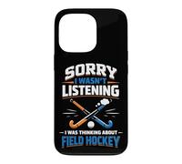 Field Hockey Sorry I Wasn't Listening I Was Thinking About Case for iPhone 13 Pro