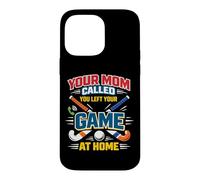 Field Hockey Your Mom Called You Left Your Game At Home Case for iPhone 14 Pro Max