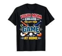 Field Hockey Your Mom Called You Left Your Game At Home T-Shirt