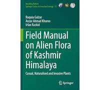 Field Manual on Alien Flora of Kashmir Himalaya: Casual, Naturalised and Invasive Plants: 15 (Invading Nature - Springer Series in Invasion Ecology, 15)