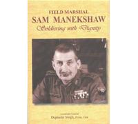 Field Marshal Sam Manekshaw: Soldiering with Dignity: Soldiering with Dignity, Second Edition