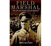 Field Marshal: The Life and Death of Erwin Rommel by Daniel Allen Butler (2015-04-28)
