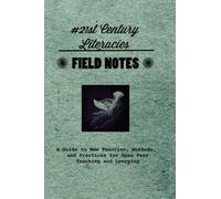 Field Notes #21st Century Literacies: A Guide to New Theories, Methods, and Practices for Open Peer Teaching and Learning
