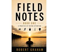 Field Notes: Book One: A Practice of Paying Attention