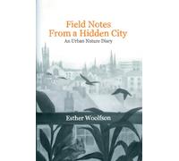 Field Notes from a Hidden City: An Urban Nature Diary
