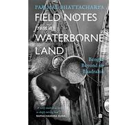 Field Notes from a Waterborne Land: Bengal Beyond the Bhadralok