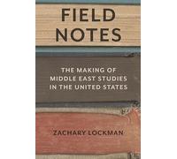 Field Notes: The Making of Middle East Studies in the United States