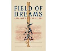 Field of Dreams: Baseball's Historic Eras