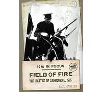 Field of Fire: The Battle of Ashbourne, 1916 (1916 in Focus)