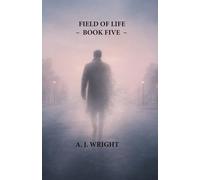 FIELD OF LIFE - BOOK FIVE - THE LAST WHISPER