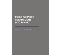 Field Service Technician Log Book: Compact Job & Business Record
