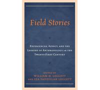 Field Stories: Experiences, Affect, and the Lessons of Anthropology in the Twenty-First Century