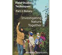 Field Studies Techniques. Part 2. Botany: Investigating Nature Together