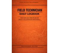Field Technician Daily Logbook: Structured Daily Work Record for Service & Field Operations Professionals