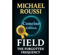 Field: The Forgotten Frequency (Concise Edition)