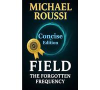 Field: The Forgotten Frequency (Concise Edition)