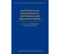 Field Theoretic Simulations in Soft Matter and Quantum Fluids: 173 (International Series of Monographs on Physics)