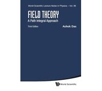 Field Theory: A Path Integral Approach (Third Edition): 83 (World Scientific Lecture Notes In Physics)