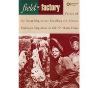 Field to Factory - Voices of the Great Migration