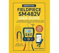 Fieldpiece SM482V User Guide (Unofficial): A Beginner’s Manual for the Wireless 4-Port SMAN Refrigerant Manifold with Vacuum Gauge
