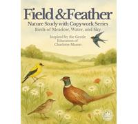 Fields and Feathers: Nature Study with Copywork (The Nature Study Copywork Series)