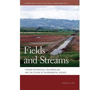Fields and Streams: Stream Restoration, Neoliberalism, and the Future of Environmental Science (Geographies of Justice and Social Transformation): 12