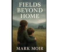 Fields Beyond Home: A Novel of Brotherly Love and Unbreakable Bonds