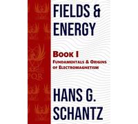 Fields & Energy: Book 1: Fundamentals & Origins of Electromagnetism