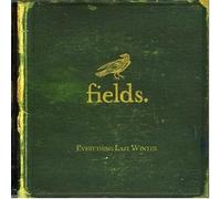 Fields - Everything Last Winter