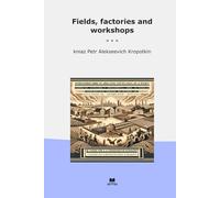 Fields, factories and workshops (Classic Books)